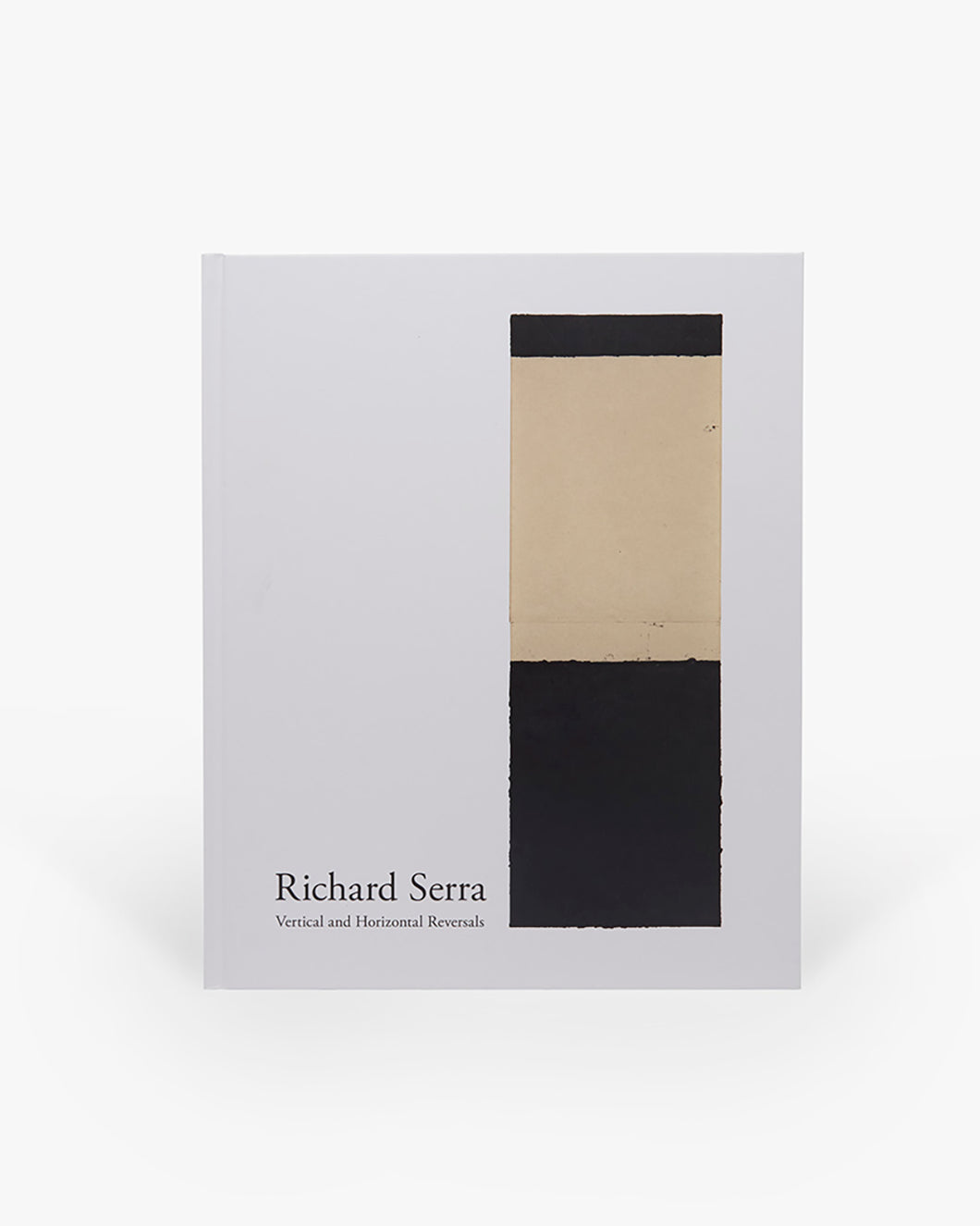 Richard Serra: Vertical and Horizontal Reversals