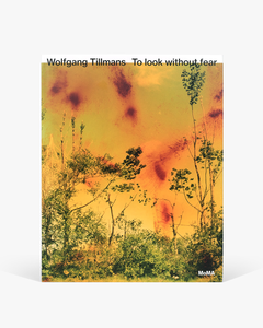 Wolfgang Tillmans: To look without fear